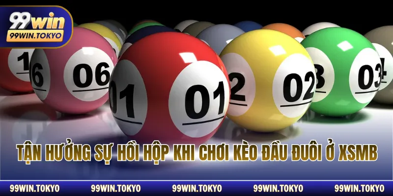 Tận hưởng sự hồi hộp khi chơi kèo đầu đuôi ở XSMB
